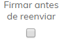 8. Firmar antes de reenviar