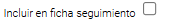 3. Incluir en ficha de seguimiento