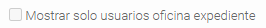 1. Mostrar solo usuarios oficina expediente