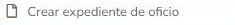 4. Crear expediente de oficio